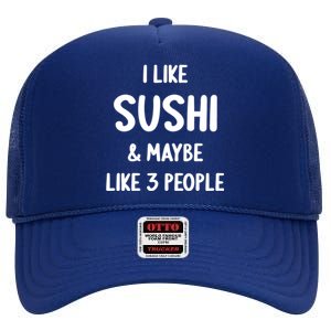 I Like Sushi And Maybe Like 3 People Sushi Lover Funny Gift High Crown Mesh Back Trucker Hat