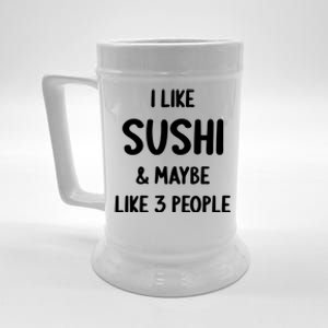 I Like Sushi And Maybe Like 3 People Sushi Lover Funny Gift Beer Stein