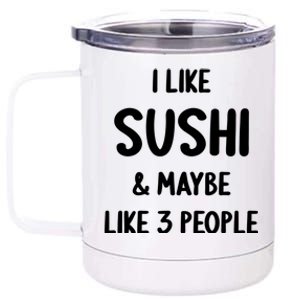 I Like Sushi And Maybe Like 3 People Sushi Lover Funny Gift 12 oz Stainless Steel Tumbler Cup