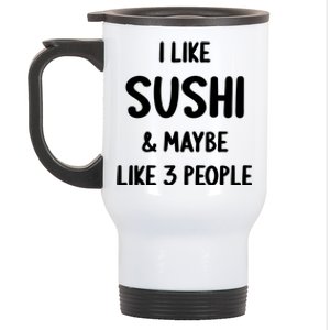 I Like Sushi And Maybe Like 3 People Sushi Lover Funny Gift Stainless Steel Travel Mug