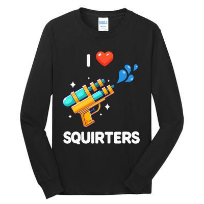 I Love Squirters Tall Long Sleeve T-Shirt