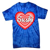 I Love Sushi Heart Funny Sushi Lover Great Gift Tie-Dye T-Shirt