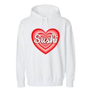 I Love Sushi Heart Funny Sushi Lover Great Gift Garment-Dyed Fleece Hoodie