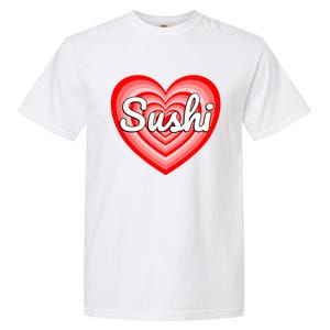 I Love Sushi Heart Funny Sushi Lover Great Gift Garment-Dyed Heavyweight T-Shirt