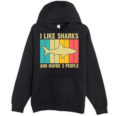 I Like Sharks And Maybe 3 People Funny Shark Lover Premium Pullover Hoodie