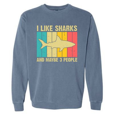 I Like Sharks And Maybe 3 People Funny Shark Lover Garment-Dyed Sweatshirt