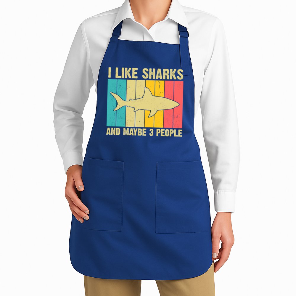 I Like Sharks And Maybe 3 People Funny Shark Lover Apron