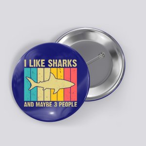 I Like Sharks And Maybe 3 People Funny Shark Lover Button