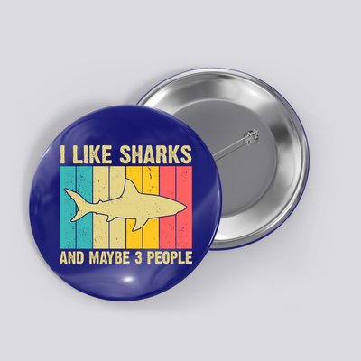I Like Sharks And Maybe 3 People Funny Shark Lover Button