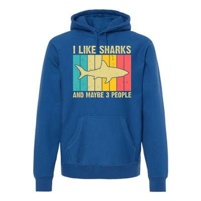 I Like Sharks And Maybe 3 People Funny Shark Lover Premium Hoodie