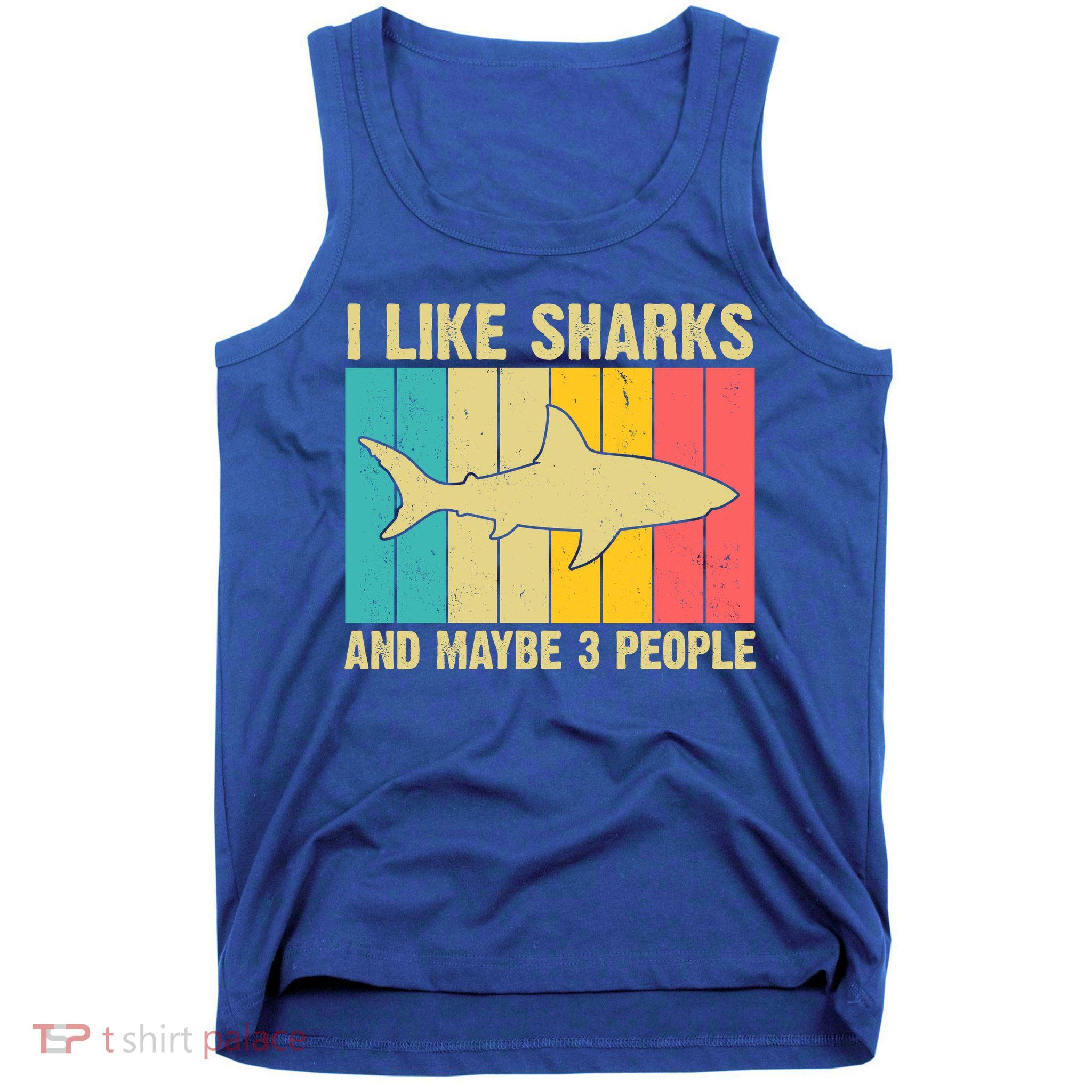 I Like Sharks And Maybe 3 People Funny Shark Lover Tank Top