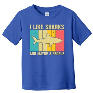 I Like Sharks And Maybe 3 People Funny Shark Lover Toddler T-Shirt