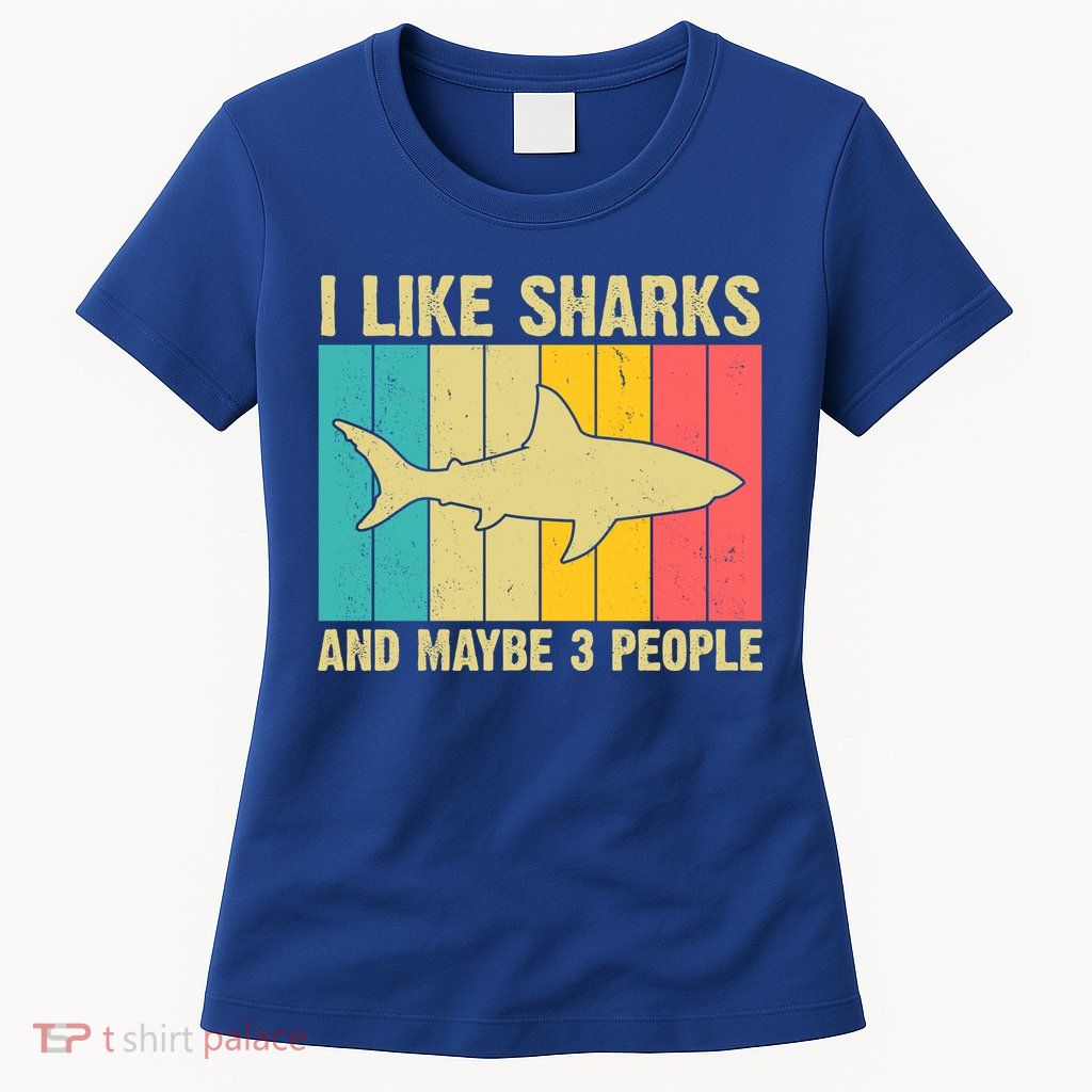 I Like Sharks And Maybe 3 People Funny Shark Lover Womens T-Shirt