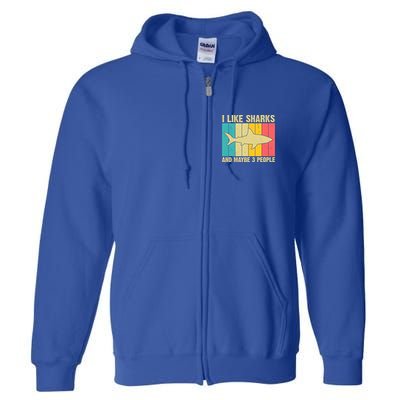 I Like Sharks And Maybe 3 People Funny Shark Lover Full Zip Hoodie
