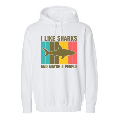 I Like Sharks And Maybe 3 People Funny Shark Lover Garment-Dyed Fleece Hoodie