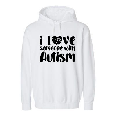 I Love Someone With Autism Mom Gift Autism Awareness Gift Garment-Dyed Fleece Hoodie