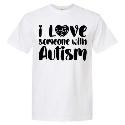 I Love Someone With Autism Mom Gift Autism Awareness Gift Garment-Dyed Heavyweight T-Shirt