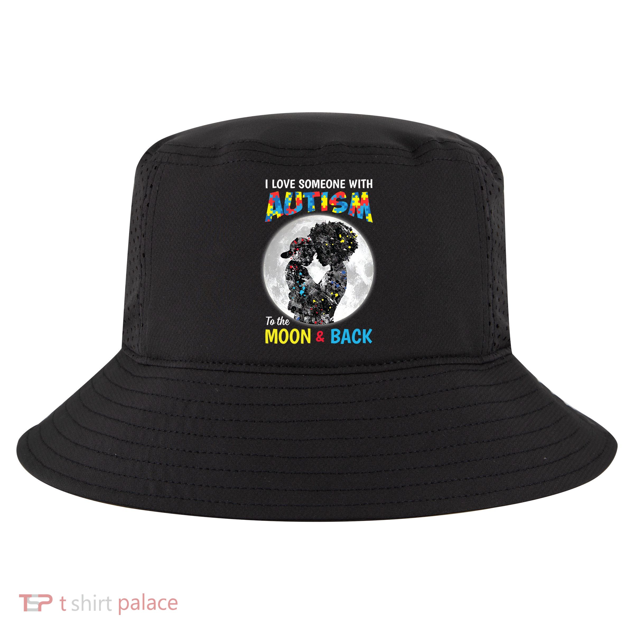 I Love Someone With Autism To The Moon And Back Funny Gift Cool Comfort Performance Bucket Hat