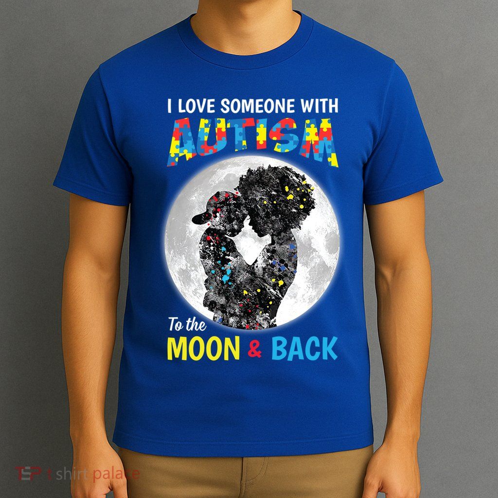 I Love Someone With Autism To The Moon And Back Funny Gift T-Shirt