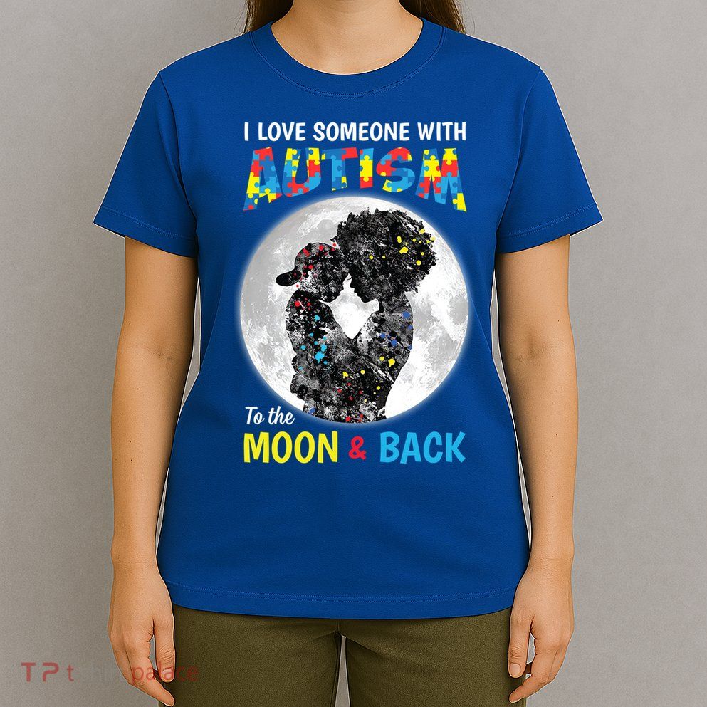 I Love Someone With Autism To The Moon And Back Funny Gift T-Shirt