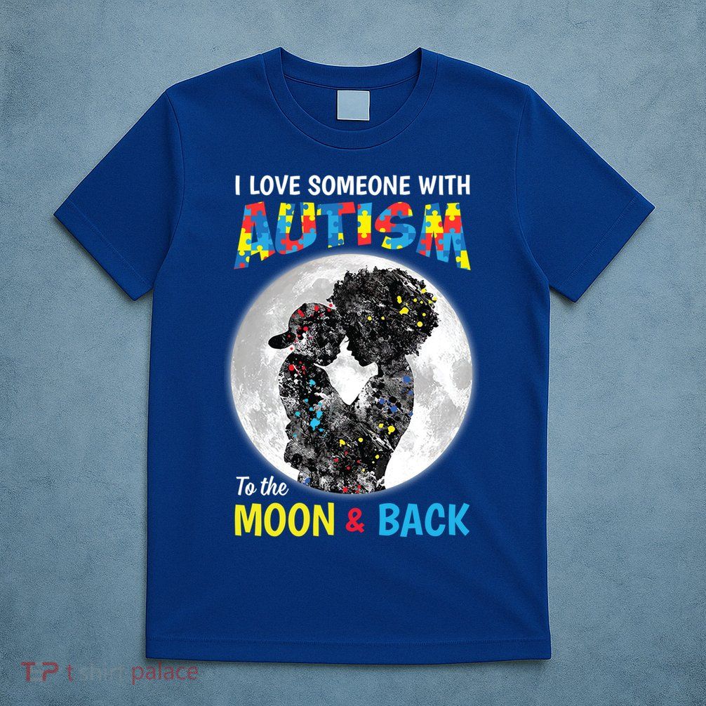 I Love Someone With Autism To The Moon And Back Funny Gift T-Shirt