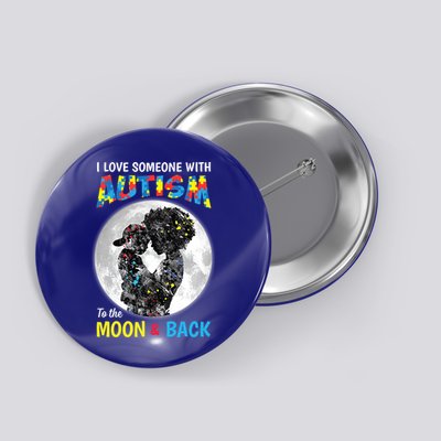 I Love Someone With Autism To The Moon And Back Funny Gift Button