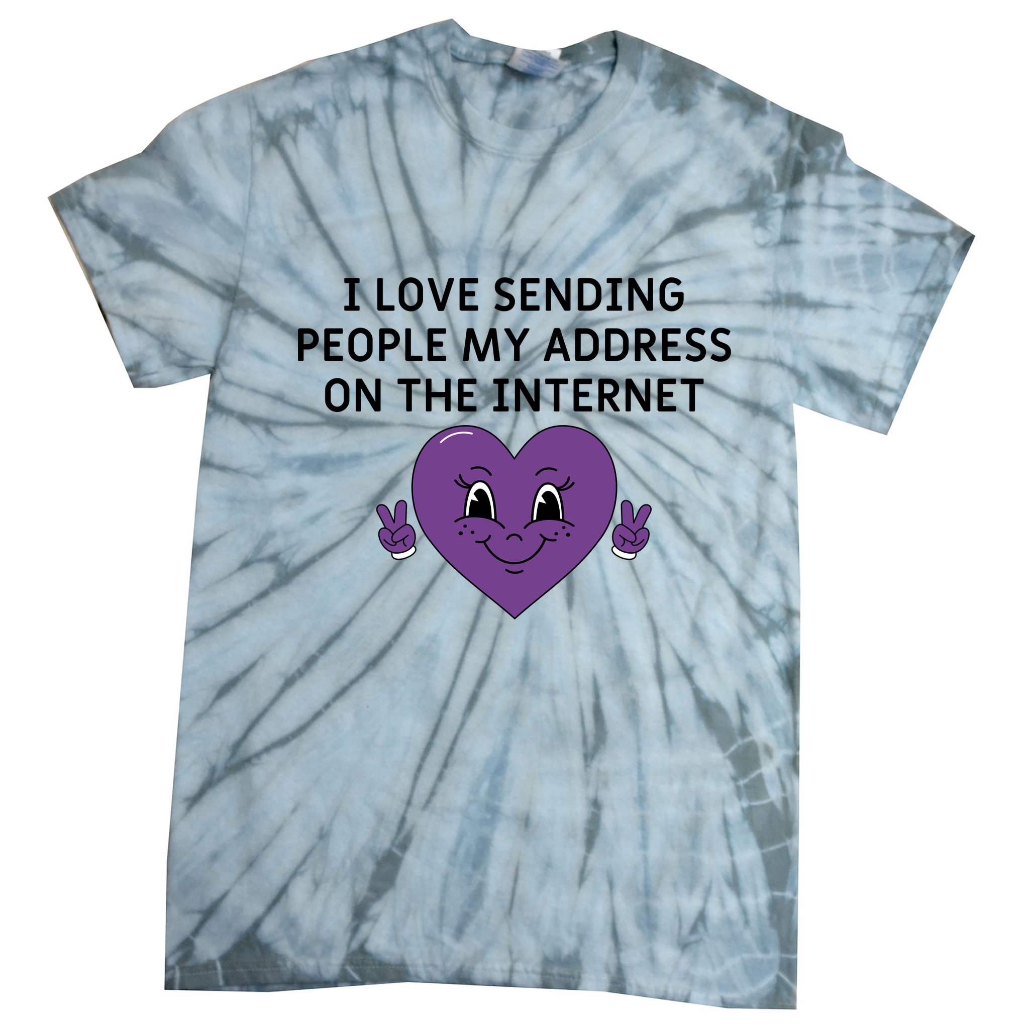 I love sending people my address on the internet Tie-Dye T-Shirt