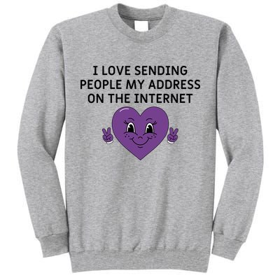 I love sending people my address on the internet Tall Sweatshirt