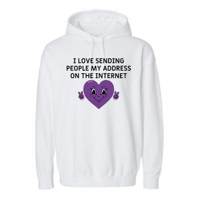 I love sending people my address on the internet Garment-Dyed Fleece Hoodie