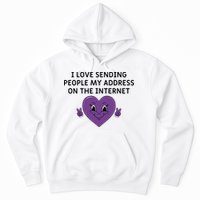 I love sending people my address on the internet Hoodie