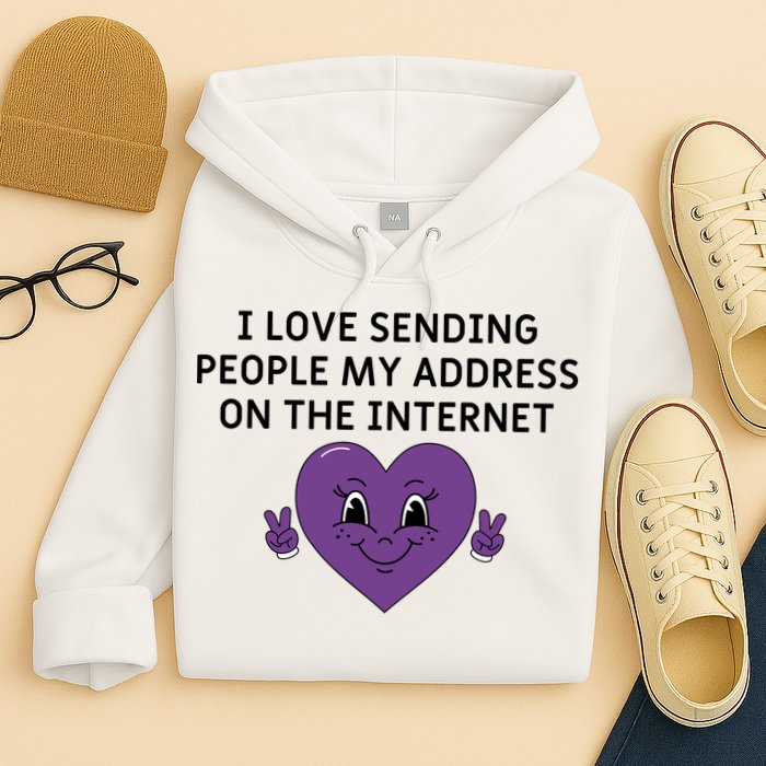 I love sending people my address on the internet Hoodie