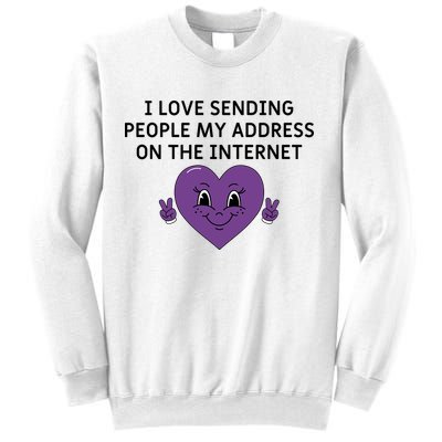 I love sending people my address on the internet Sweatshirt
