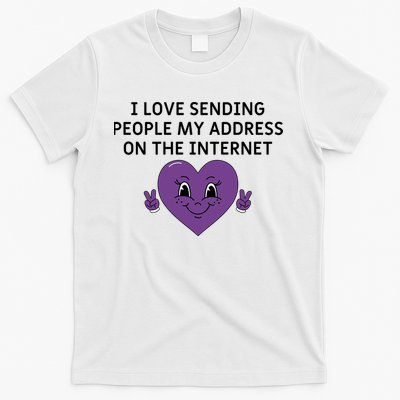 I love sending people my address on the internet T-Shirt