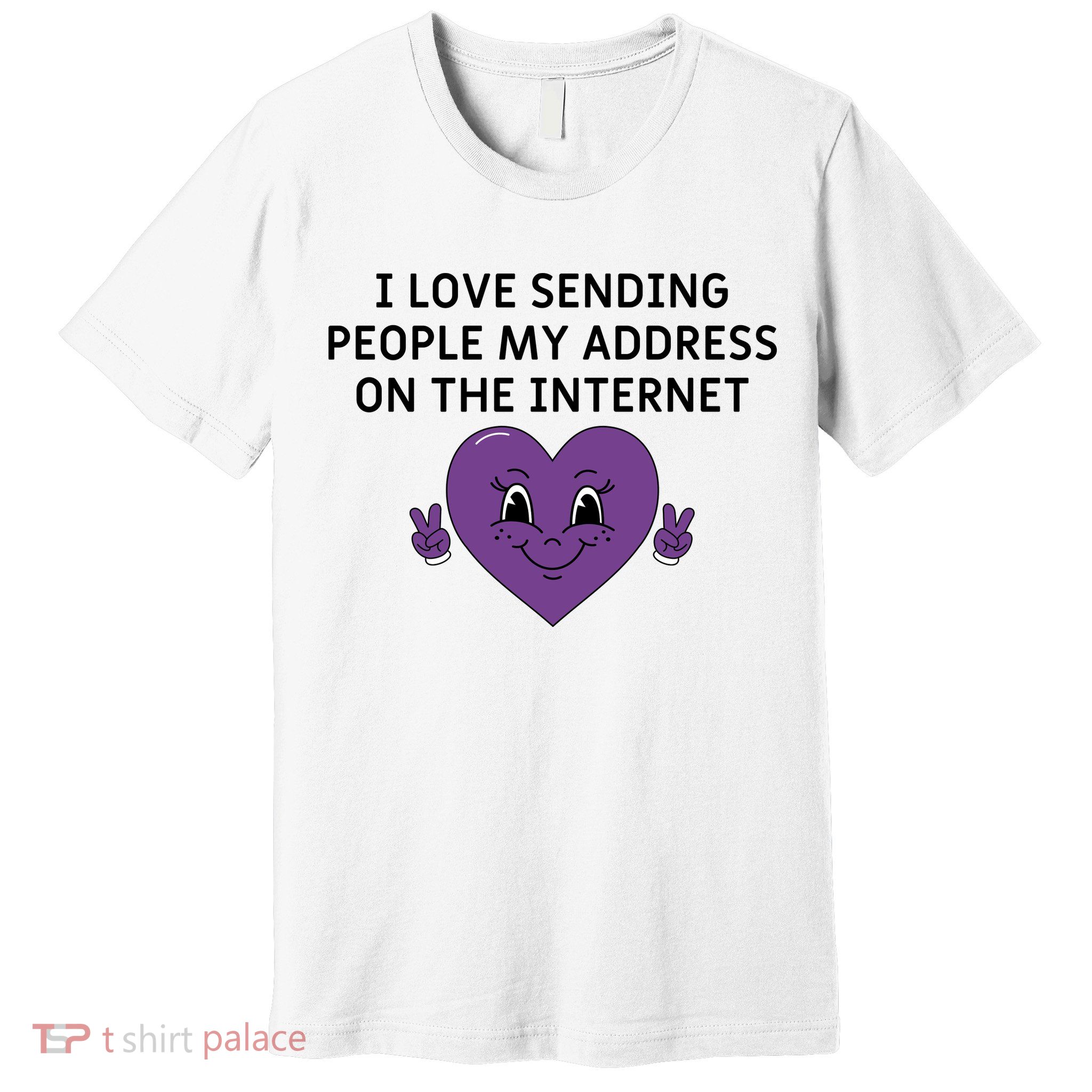 I love sending people my address on the internet Premium T-Shirt