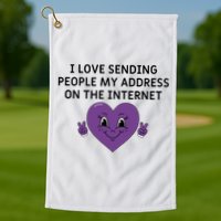 I love sending people my address on the internet Golf Towel