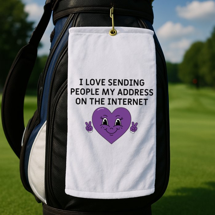 I love sending people my address on the internet Golf Towel