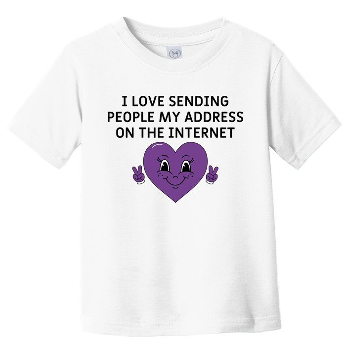 I love sending people my address on the internet Toddler T-Shirt