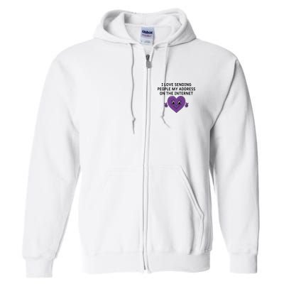 I love sending people my address on the internet Full Zip Hoodie