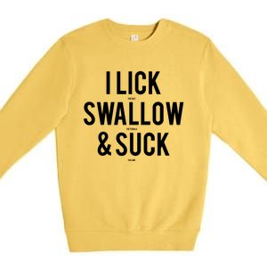 I Lick Salt Swallow Tequila And Suck Lime Meaningful Funny Gift Premium Crewneck Sweatshirt