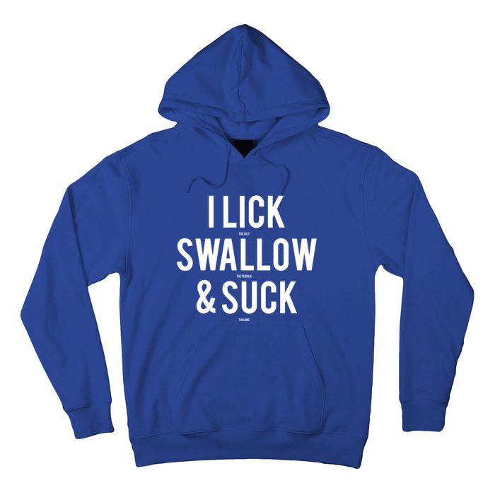 I Lick Salt Swallow Tequila And Suck Lime Meaningful Funny Gift Hoodie