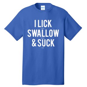 I Lick Salt Swallow Tequila And Suck Lime Meaningful Funny Gift Tall T-Shirt