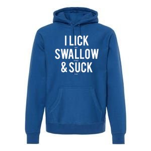 I Lick Salt Swallow Tequila And Suck Lime Meaningful Funny Gift Premium Hoodie