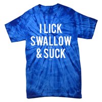 I Lick Salt Swallow Tequila And Suck Lime Meaningful Funny Gift Tie-Dye T-Shirt