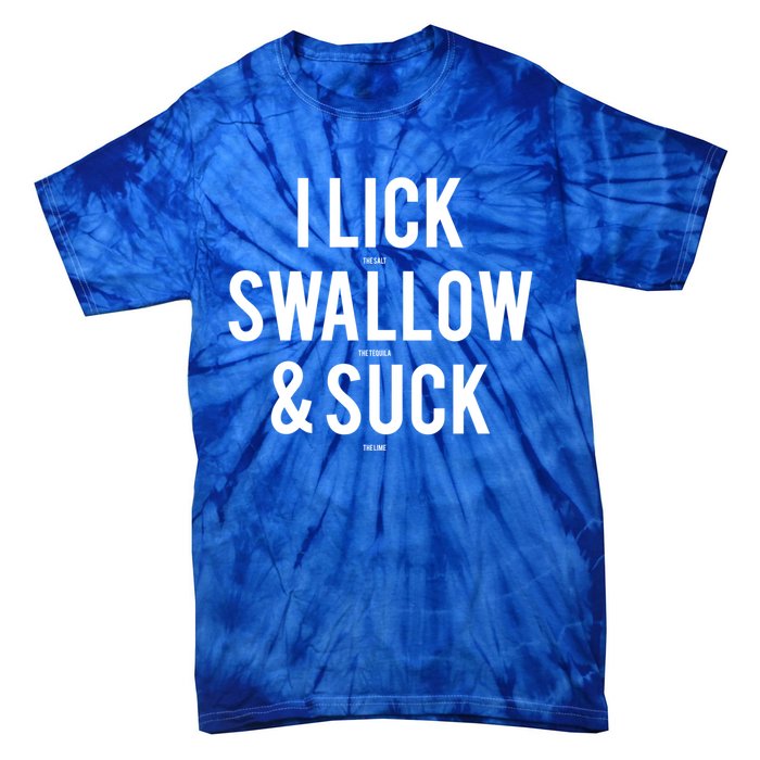 I Lick Salt Swallow Tequila And Suck Lime Meaningful Funny Gift Tie-Dye T-Shirt