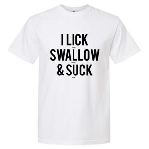 I Lick Salt Swallow Tequila And Suck Lime Meaningful Funny Gift Garment-Dyed Heavyweight T-Shirt