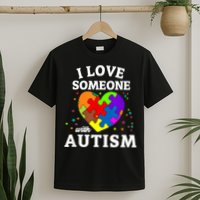 I Love Someone With Autism Love Someone T-Shirt