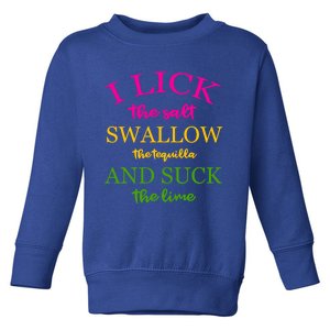 I Lick Salt Swallow Tequila And Suck The Lime Funny Tequilla Cute Gift Toddler Sweatshirt