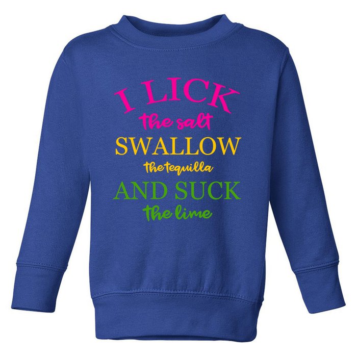 I Lick Salt Swallow Tequila And Suck The Lime Funny Tequilla Cute Gift Toddler Sweatshirt