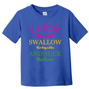 I Lick Salt Swallow Tequila And Suck The Lime Funny Tequilla Cute Gift Toddler T-Shirt