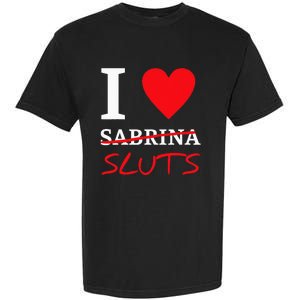 I Love Sabrina Sluts Apparel Garment-Dyed Heavyweight T-Shirt